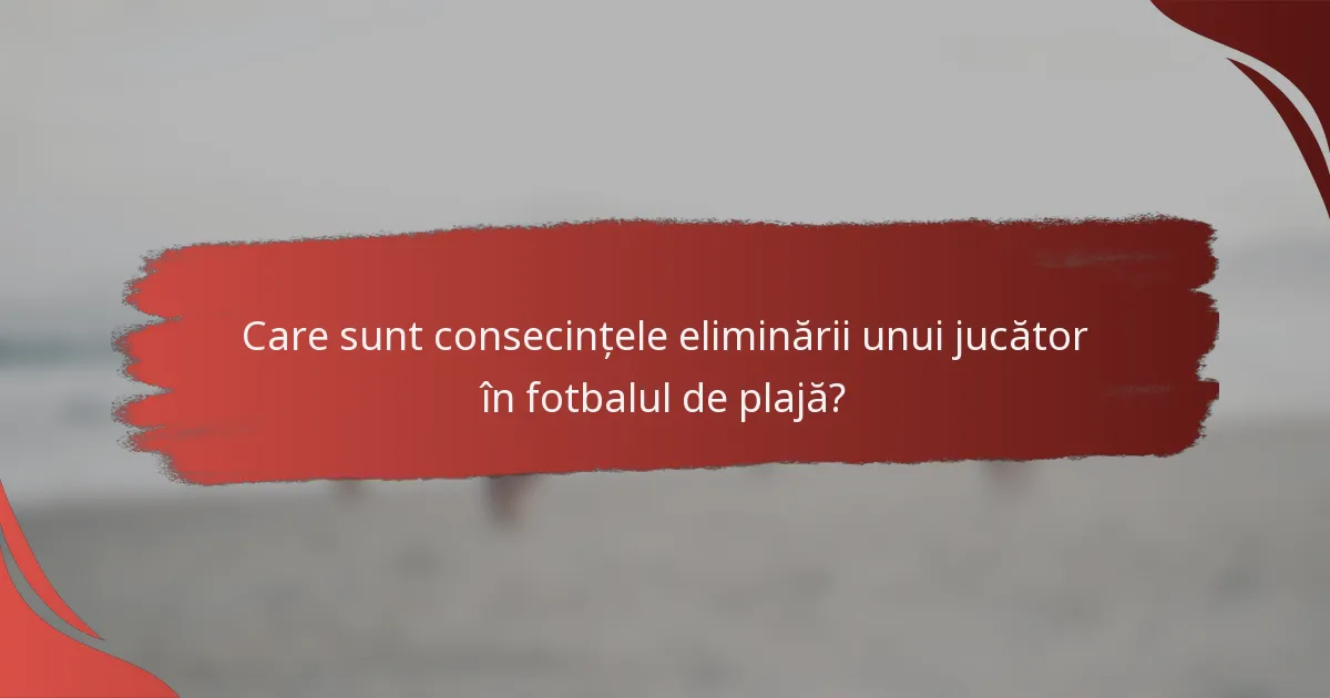 Care sunt consecințele eliminării unui jucător în fotbalul de plajă?