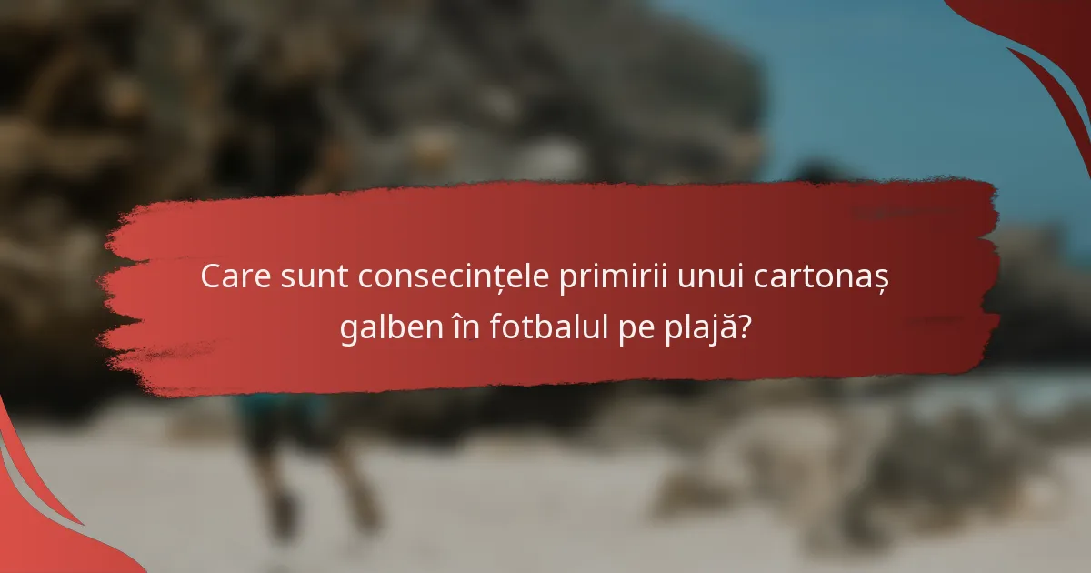Care sunt consecințele primirii unui cartonaș galben în fotbalul pe plajă?