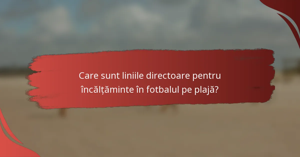 Care sunt liniile directoare pentru încălțăminte în fotbalul pe plajă?