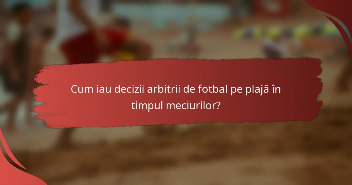 Cum iau decizii arbitrii de fotbal pe plajă în timpul meciurilor?