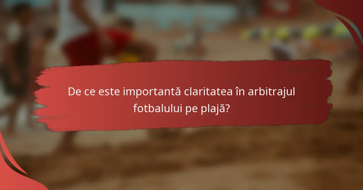 De ce este importantă claritatea în arbitrajul fotbalului pe plajă?