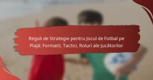 Reguli de Strategie pentru Jocul de Fotbal pe Plajă: Formatii, Tactici, Roluri ale Jucătorilor