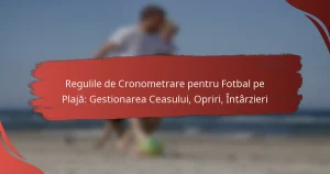 Regulile de Cronometrare pentru Fotbal pe Plajă: Gestionarea Ceasului, Opriri, Întârzieri