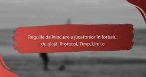 Regulile de înlocuire a jucătorilor în fotbalul de plajă: Protocol, Timp, Limite